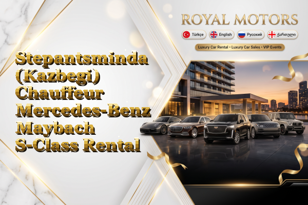 Stepantsminda (Kazbegi) Chauffeur Mercedes-Benz Maybach S-Class Rental