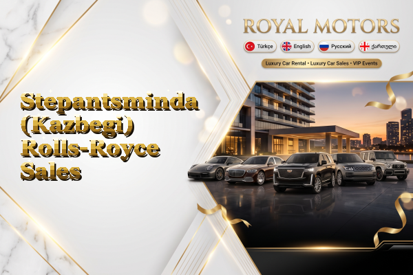 Stepantsminda (Kazbegi) Rolls-Royce Sales