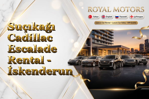 Suçıkağı Cadillac Escalade Rental - İskenderun