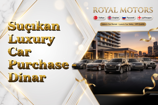 Suçıkan Luxury Car Purchase - Dinar