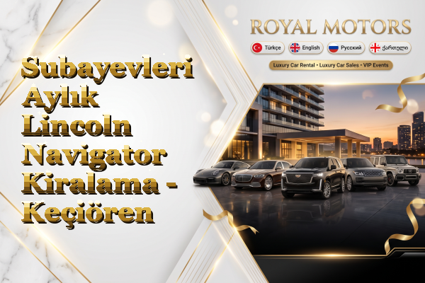 Subayevleri Aylık Lincoln Navigator Kiralama - Keçiören