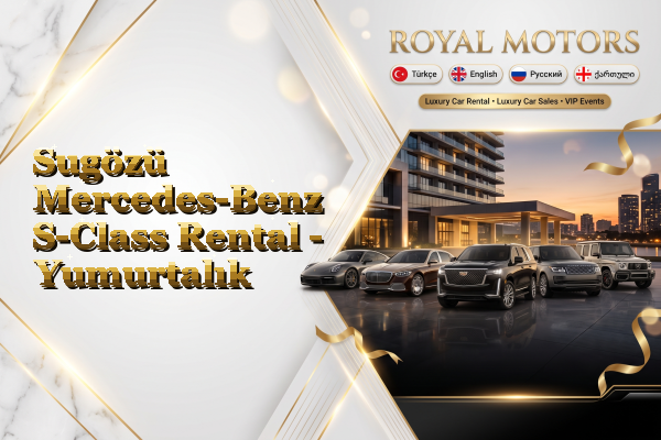 Sugözü Mercedes-Benz S-Class Rental - Yumurtalık