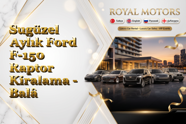 Sugüzel Aylık Ford F-150 Raptor Kiralama - Balâ