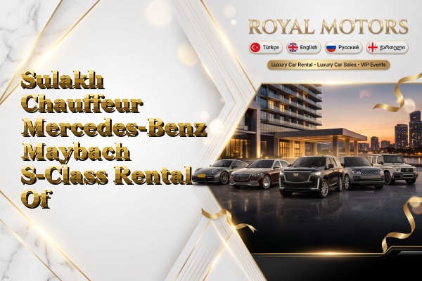 Sulaklı Chauffeur Mercedes-Benz Maybach S-Class Rental - Of