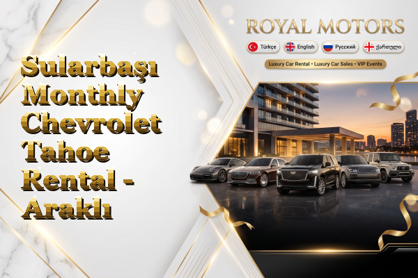 Sularbaşı Monthly Chevrolet Tahoe Rental - Araklı