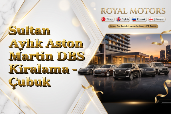 Sultan Aylık Aston Martin DBS Kiralama - Çubuk