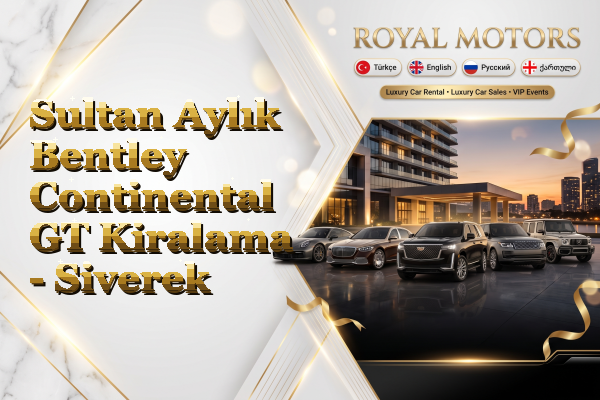 Sultan Aylık Bentley Continental GT Kiralama - Siverek