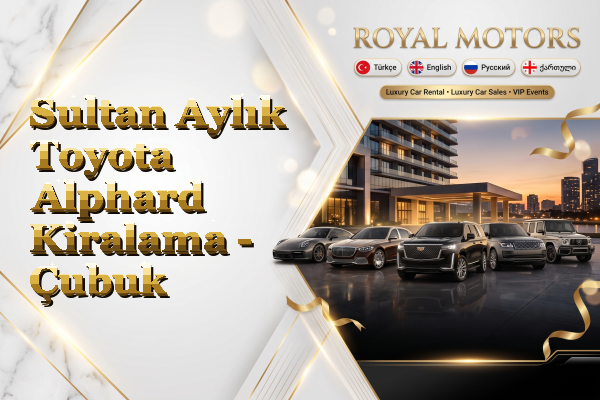 Sultan Aylık Toyota Alphard Kiralama - Çubuk