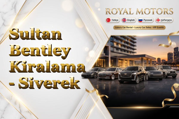 Sultan Bentley Kiralama - Siverek