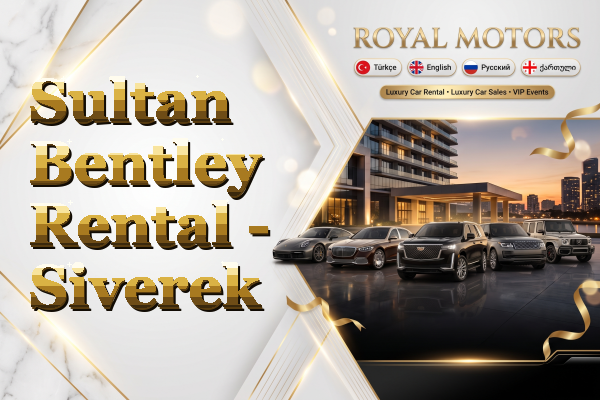 Sultan Bentley Rental - Siverek