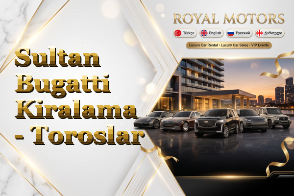 Sultan Bugatti Kiralama - Toroslar