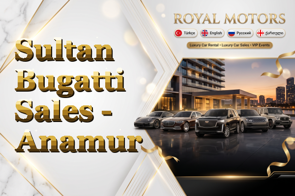 Sultan Bugatti Sales - Anamur