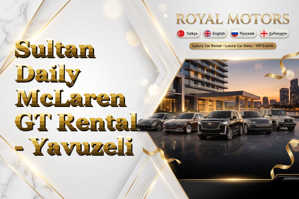 Sultan Daily McLaren GT Rental - Yavuzeli