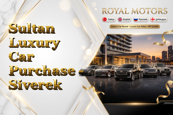 Sultan Luxury Car Purchase - Siverek