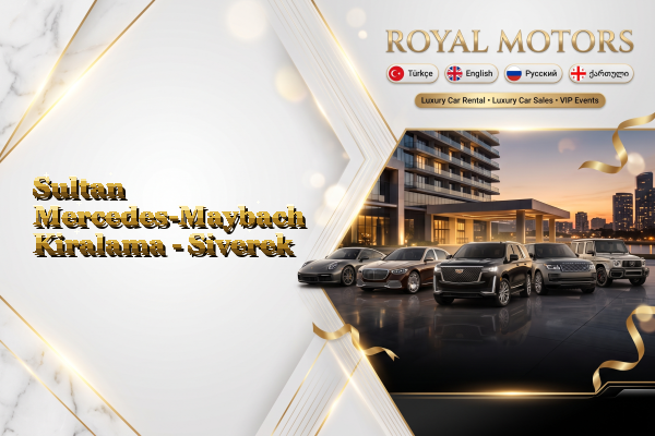 Sultan Mercedes-Maybach Kiralama - Siverek