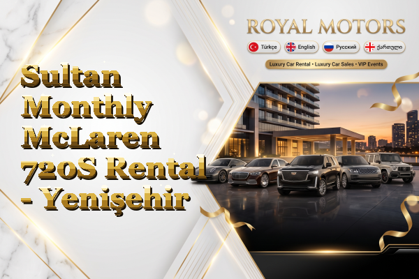 Sultan Monthly McLaren 720S Rental - Yenişehir