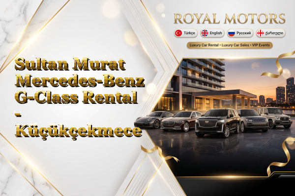 Sultan Murat Mercedes-Benz G-Class Rental - Küçükçekmece