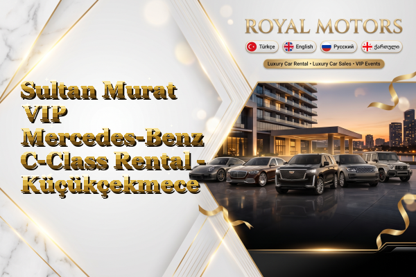 Sultan Murat VIP Mercedes-Benz C-Class Rental - Küçükçekmece
