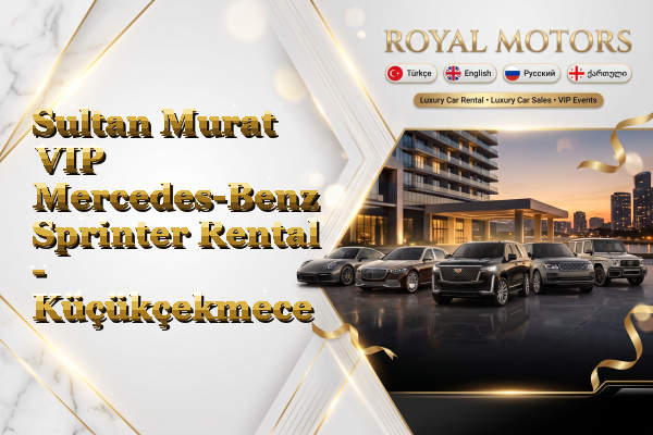 Sultan Murat VIP Mercedes-Benz Sprinter Rental - Küçükçekmece