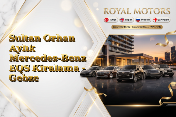 Sultan Orhan Aylık Mercedes-Benz EQS Kiralama - Gebze