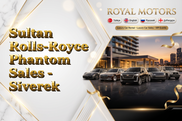 Sultan Rolls-Royce Phantom Sales - Siverek