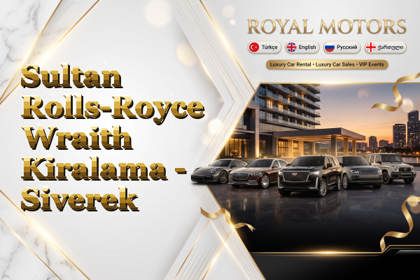 Sultan Rolls-Royce Wraith Kiralama - Siverek