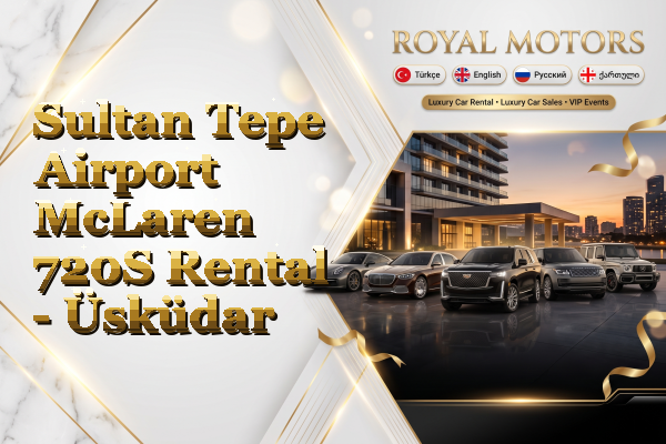 Sultan Tepe Airport McLaren 720S Rental - Üsküdar