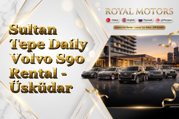 Sultan Tepe Daily Volvo S90 Rental - Üsküdar