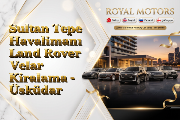 Sultan Tepe Havalimanı Land Rover Velar Kiralama - Üsküdar