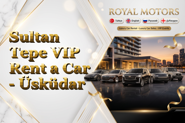 Sultan Tepe VIP Rent a Car - Üsküdar
