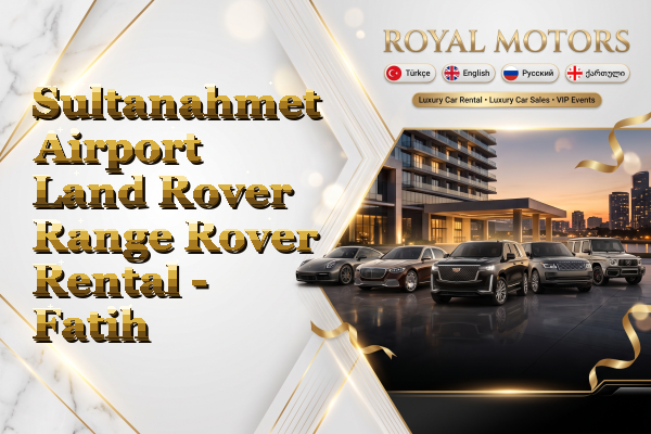 Sultanahmet Airport Land Rover Range Rover Rental - Fatih