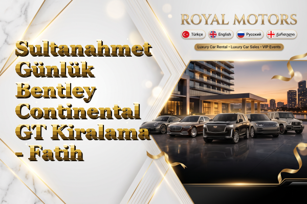 Sultanahmet Günlük Bentley Continental GT Kiralama - Fatih