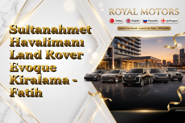 Sultanahmet Havalimanı Land Rover Evoque Kiralama - Fatih
