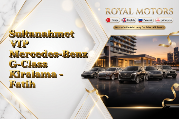 Sultanahmet VIP Mercedes-Benz G-Class Kiralama - Fatih