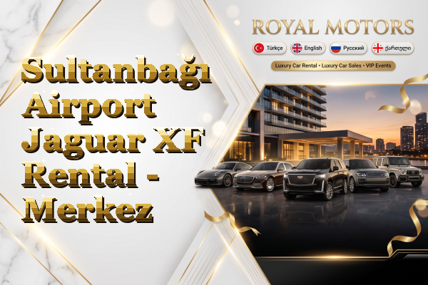 Sultanbağı Airport Jaguar XF Rental - Merkez