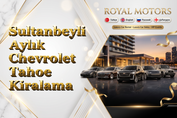 Sultanbeyli Aylık Chevrolet Tahoe Kiralama