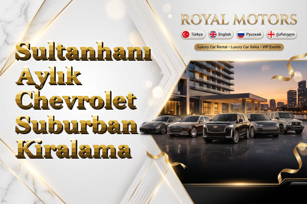 Sultanhanı Aylık Chevrolet Suburban Kiralama