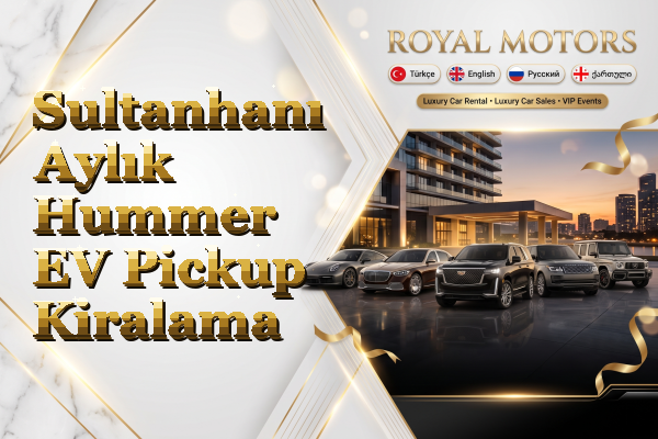 Sultanhanı Aylık Hummer EV Pickup Kiralama