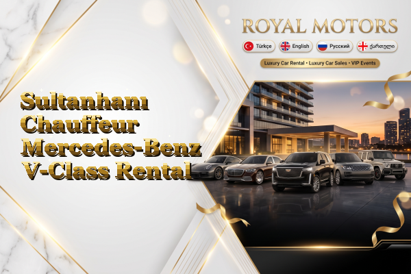Sultanhanı Chauffeur Mercedes-Benz V-Class Rental