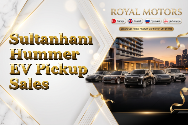 Sultanhanı Hummer EV Pickup Sales