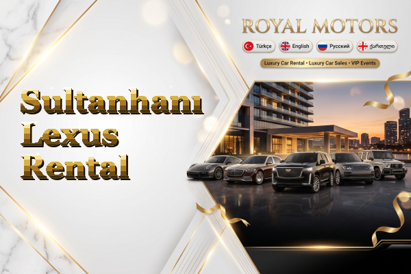 Sultanhanı Lexus Rental