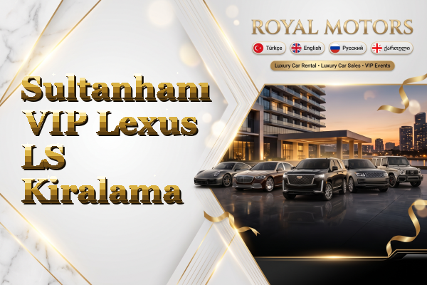 Sultanhanı VIP Lexus LS Kiralama