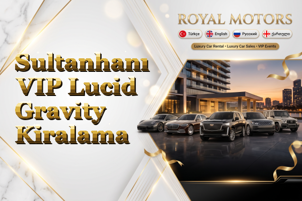 Sultanhanı VIP Lucid Gravity Kiralama