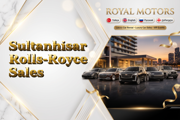 Sultanhisar Rolls-Royce Sales