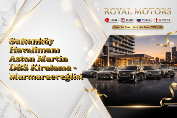 Sultanköy Havalimanı Aston Martin DBS Kiralama - Marmaraereğlisi