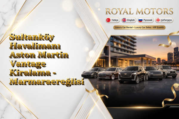 Sultanköy Havalimanı Aston Martin Vantage Kiralama - Marmaraereğlisi