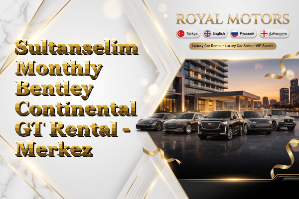 Sultanselim Monthly Bentley Continental GT Rental - Merkez