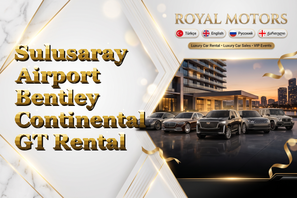 Sulusaray Airport Bentley Continental GT Rental