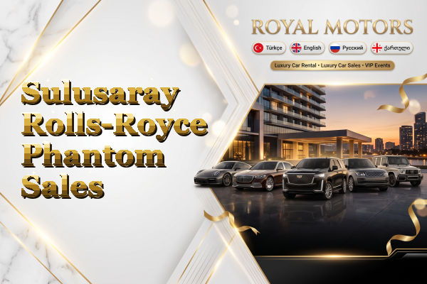 Sulusaray Rolls-Royce Phantom Sales