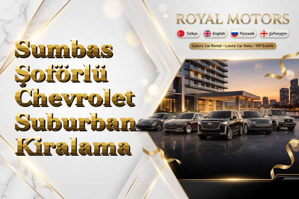 Sumbas Şoförlü Chevrolet Suburban Kiralama